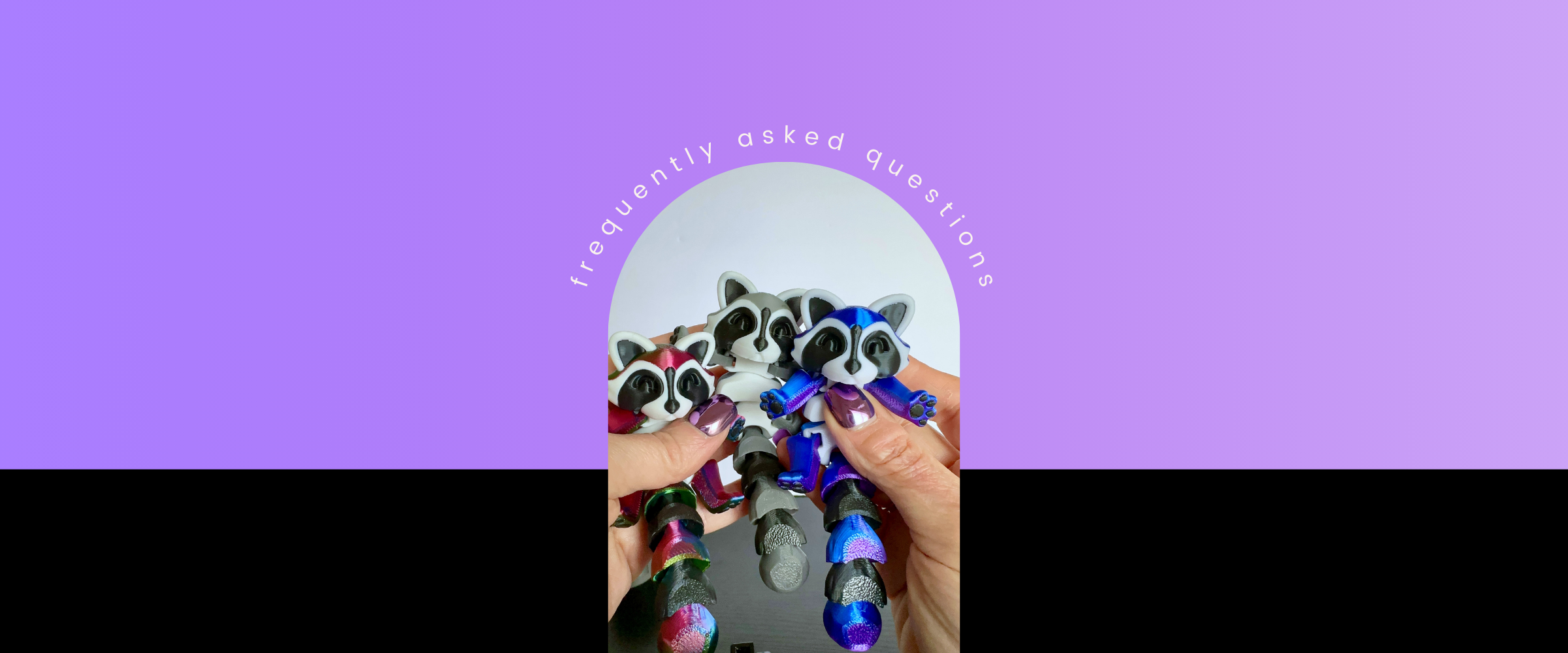 Hands holding three 3d printed raccoons with text saying 'Frequently Asked Questions' on a purple background